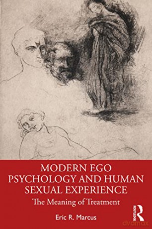 Modern Ego Psychology and Human Sexual Experience: The Meaning of Treatment - Eric R. Marcus [KSIĄŻKA]