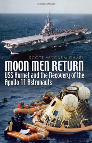 Moon Men Return: USS Hornet and the Recovery of the Apollo 11 Astronauts - Scott Carmichael [KSIĄŻKA]