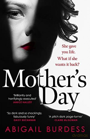 Mother's Day: Discover a mother like no other in this compulsive, page-turning thriller - Abigail Burdess [KSIĄŻKA]