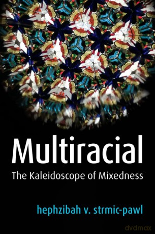 Multiracial: The Kaleidoscope of Mixedness - hephzibah v. strmic-pawl [KSIĄŻKA]