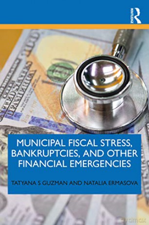 Municipal Fiscal Stress, Bankruptcies, and Other Financial Emergencies - Tatyana Guzman [KSIĄŻKA]