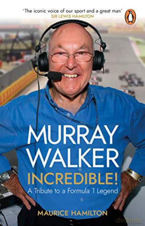 Murray Walker: Incredible!: A Tribute to a Formula 1 Legend - Maurice Hamilton [KSIĄŻKA]