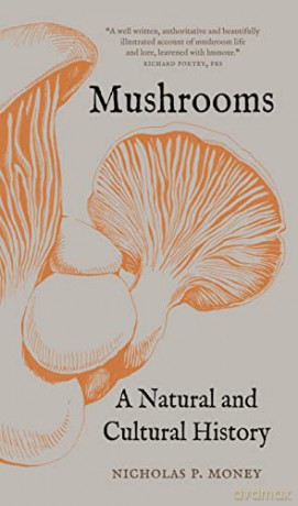 Mushrooms: A Natural and Cultural History - Nicholas P. Money [KSIĄŻKA]