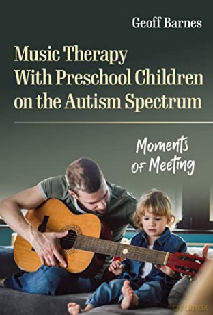 Music Therapy With Preschool Children on the Autism Spectrum: Moments of Meeting - Geoff Barnes [KSIĄŻKA]