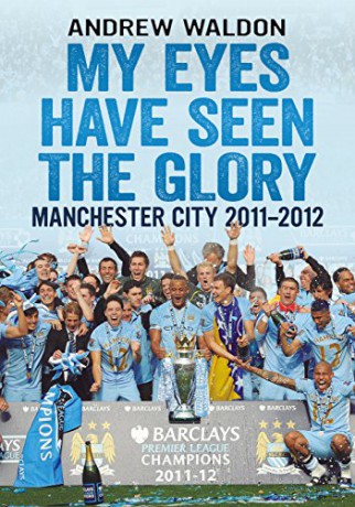 My Eyes Have Seen the Glory: Manchester City 2011-2012 - Andrew Waldon [KSIĄŻKA]