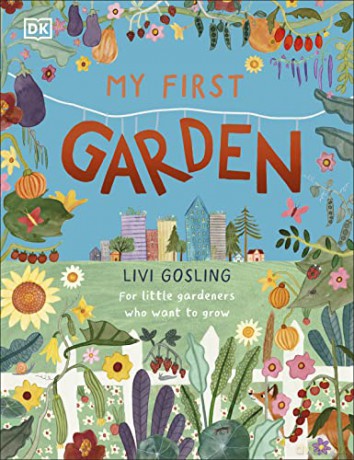 My First Garden: For Little Gardeners Who Want to Grow - Livi Gosling [KSIĄŻKA]