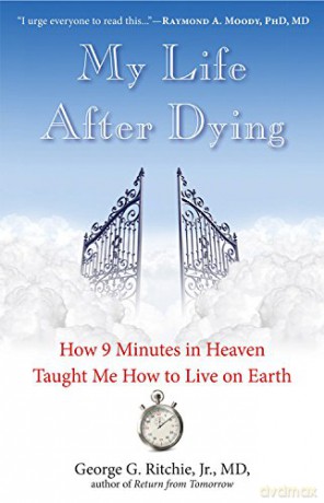 My Life After Dying: How 9 Minutes in Heaven Taught Me How to Live on Earth - George G. Ritchie [KSIĄŻKA]
