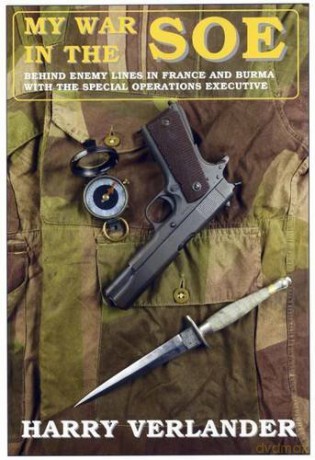 My War in the SOE: Behind Enemy Lines in France and Burmah with the Special Operations Executive - Harry Verlander [KSIĄŻKA]