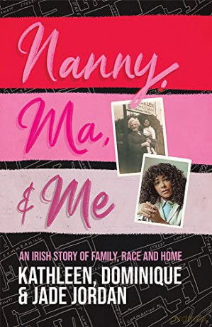 Nanny, Ma and me: An Irish story of family, race and home - Jade Jordan [KSIĄŻKA]