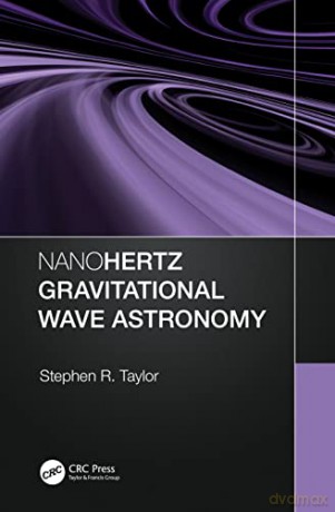 Nanohertz Gravitational Wave Astronomy - Stephen R. Taylor [KSIĄŻKA]