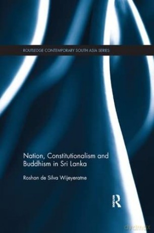 Nation, Constitutionalism and Buddhism in Sri Lanka - Roshan de Silva Wijeyeratne [KSIĄŻKA]