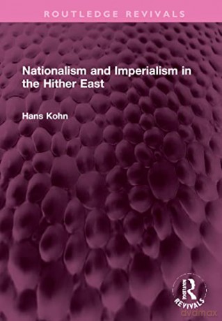 Nationalism and Imperialism in the Hither East - Hans Kohn [KSIĄŻKA]
