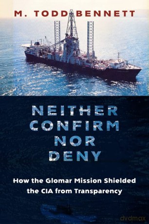 Neither Confirm nor Deny: How the Glomar Mission Shielded the CIA from Transparency - M. Todd Bennett [KSIĄŻKA]