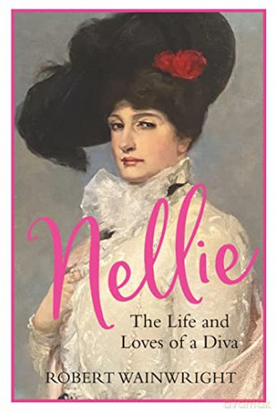 Nellie: The Life and Loves of a Diva - Robert Wainwright [KSIĄŻKA]