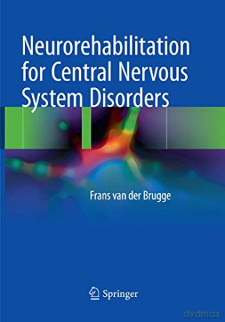 Neurorehabilitation for Central Nervous System Disorders - Frans van der Brugge [KSIĄŻKA]