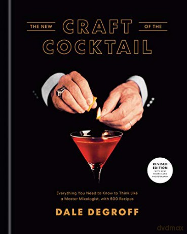 New Craft of the Cocktail: Everything You Need to Know to Think Like a Master Mixologist, with 500 Recipes - Dale DeGroff [KSIĄŻKA]