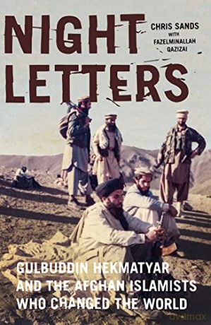 Night Letters: Gulbuddin Hekmatyar and the Afghan Islamists Who Changed the World - Chris Sands [KSIĄŻKA]