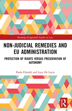 Non-Judicial Remedies and EU Administration: Protection of Rights versus Preservation of Autonomy - Paola Chirulli [KSIĄŻKA]