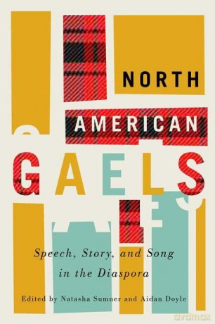 North American Gaels: Speech, Story, and Song in the Diaspora - Natasha Sumner [KSIĄŻKA]