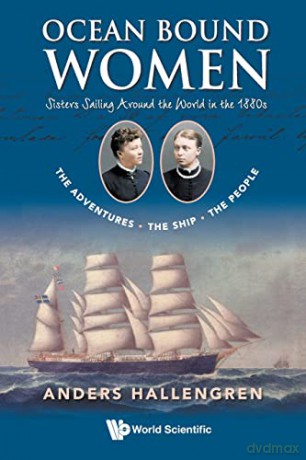 Ocean Bound Women: Sisters Sailing Around The World In The 1880s - The Adventures-the Ship-the People - Anders Hallengren [KSIĄŻKA]