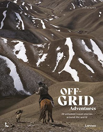 Off-Grid Adventures: 20 Untamed Travel Stories Around the World: Exceptional Travel Experiences Around the World - Lien De Ruyck [KSIĄŻKA]