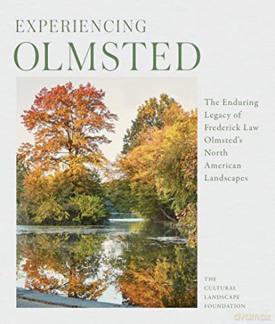 Olmsted Legacy: How Frederick Law Olmsted and His Firm Shaped the North American Landscape [KSIĄŻKA]