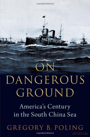 On Dangerous Ground: America's Century in the South China Sea - Gregory B. Poling [KSIĄŻKA]