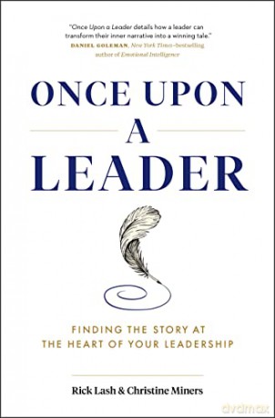 Once Upon a Leader: Finding the Story at the Heart of Your Leadership - Rick Lash [KSIĄŻKA]