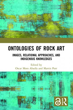 Ontologies of Rock Art: Images, Relational Approaches, and Indigenous Knowledges - Oscar Moro Abadía [KSIĄŻKA]
