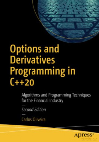 Options and Derivatives Programming in C++20: Algorithms and Programming Techniques for the Financial Industry - Carlos Oliveira [KSIĄŻKA]