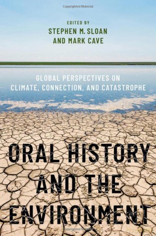 Oral History and the Environment: Global Perspectives on Climate, Connection, and Catastrophe - Stephen M. Sloan [KSIĄŻKA]