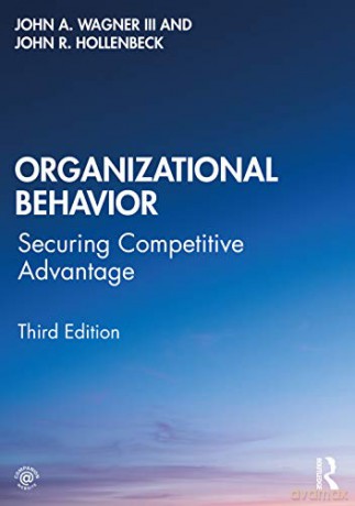 Organizational Behavior: Securing Competitive Advantage - John A. Wagner III [KSIĄŻKA]