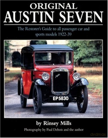 Original Austin Seven: The Restorer's Guide to All Passenger Car and Sports Models 1922-39 - Rinsey Mills [KSIĄŻKA]