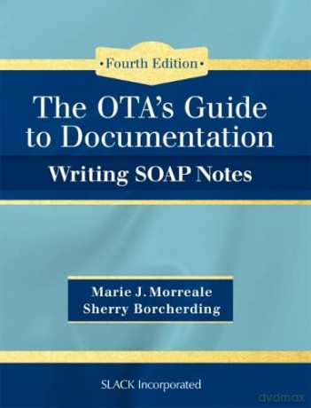 Ota's Guide to Documentation: Writing Soap Notes - Marie J. Morreale [KSIĄŻKA]