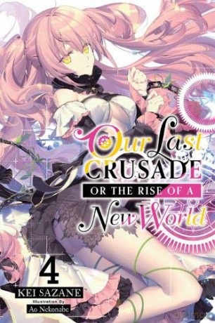 Our Last Crusade or the Rise of a New World, Vol. 4 - Kei Sazane [KSIĄŻKA]