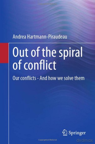 Out of the spiral of conflict: Our conflicts - And how we solve them - Andrea Hartmann-Piraudeau [KSIĄŻKA]