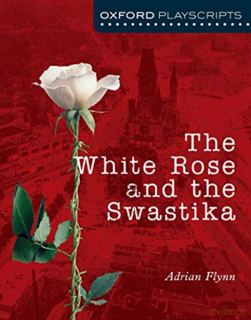 Oxford Playscripts: The White Rose and the Swastika - Adrian Flynn [KSIĄŻKA]