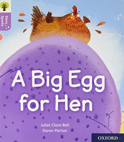 Oxford Reading Tree Story Sparks: Oxford Level 1+: A Big Egg for Hen - Juliet Clare Bell [KSIĄŻKA]
