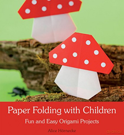 Paper Folding with Children: Fun and Easy Origami Projects - Alice Hornecke [KSIĄŻKA]