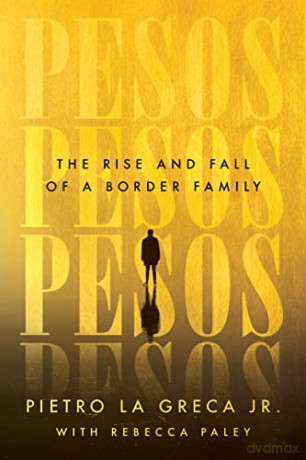 Pesos: The Rise and Fall of a Border Family - Pietro La Greca Jr. [KSIĄŻKA]