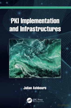 PKI Implementation and Infrastructures - Julian Ashbourn [KSIĄŻKA]