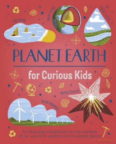 Planet Earth for Curious Kids: An Illustrated Introduction to the Wonders of Our World, its Weather, and its Wildest Places! - Anna Claybourne [KSIĄŻKA]