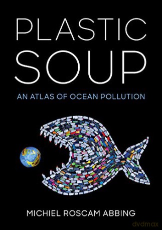 Plastic Soup: An Atlas of Ocean Pollution - Michiel Roscam Abbing [KSIĄŻKA]