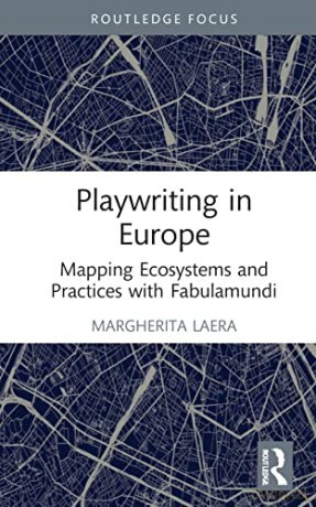 Playwriting in Europe: Mapping Ecosystems and Practices with Fabulamundi - Margherita Laera [KSIĄŻKA]