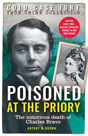 Poisoned at The Priory: The death of Charles Bravo, featuring Agatha Christie's theory - Antony M. Brown [KSIĄŻKA]
