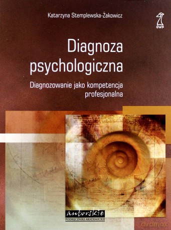 Diagnoza psychologiczna. Diagnozowanie jako kompetencja profesjonalna (2009)  - Stemplewska-Żakowicz Katarzyna [KSIĄŻKA]