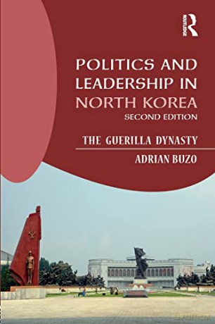 Politics and Leadership in North Korea: The Guerilla Dynasty - Adrian Buzo [KSIĄŻKA]