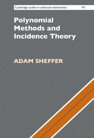 Polynomial Methods and Incidence Theory: 197 - Adam Sheffer [KSIĄŻKA]