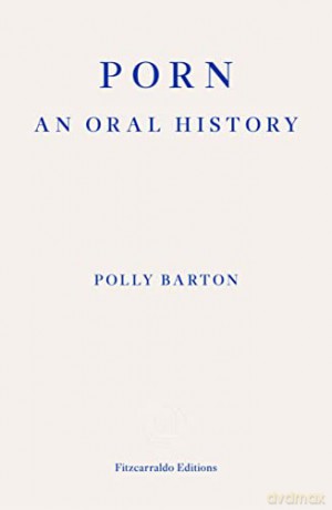 Porn: An Oral History - Polly Barton [KSIĄŻKA]