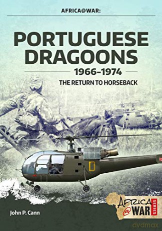 Portuguese Dragoons, 1966-1974: The Return to Horseback - John P. Cann [KSIĄŻKA]